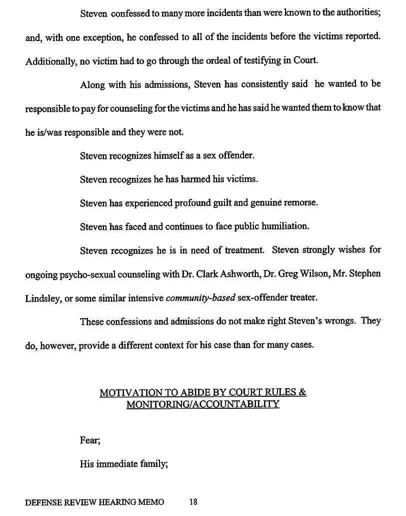 Defense Review Hearing Memo page 18: “Steven confessed to many more incidents than were known to the authorities; and with one exception, he confessed to all of the incidents before the victims reported.”